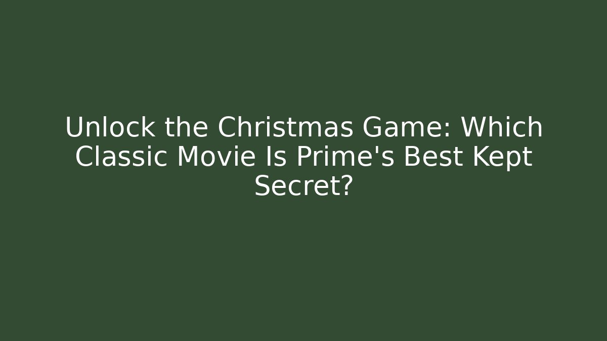 Unlock the Christmas Game: Which Classic Movie Is Prime's Best Kept Secret?