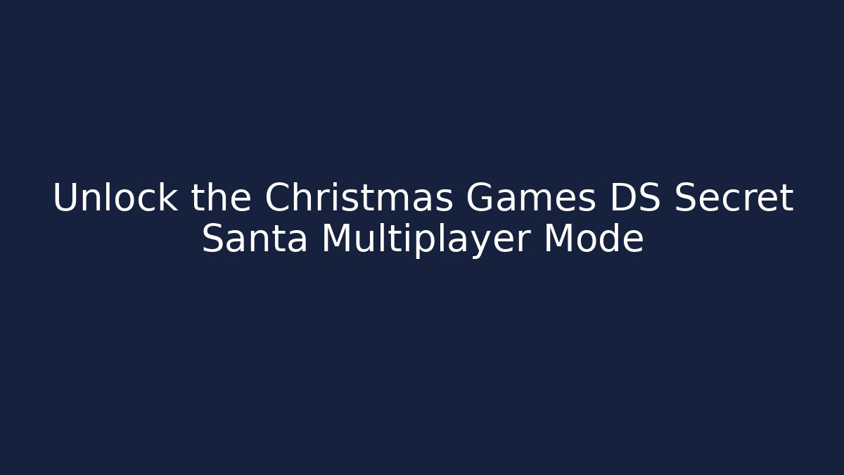 Unlock the Christmas Games DS Secret Santa Multiplayer Mode