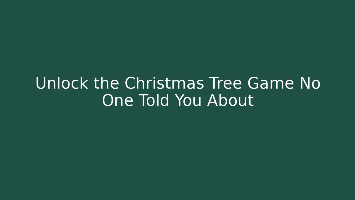 Unlock the Christmas Tree Game No One Told You About