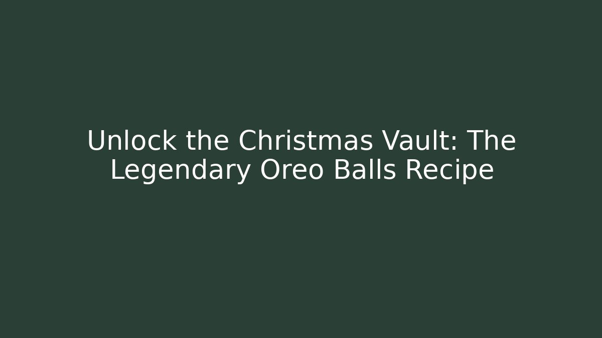 Unlock the Christmas Vault: The Legendary Oreo Balls Recipe