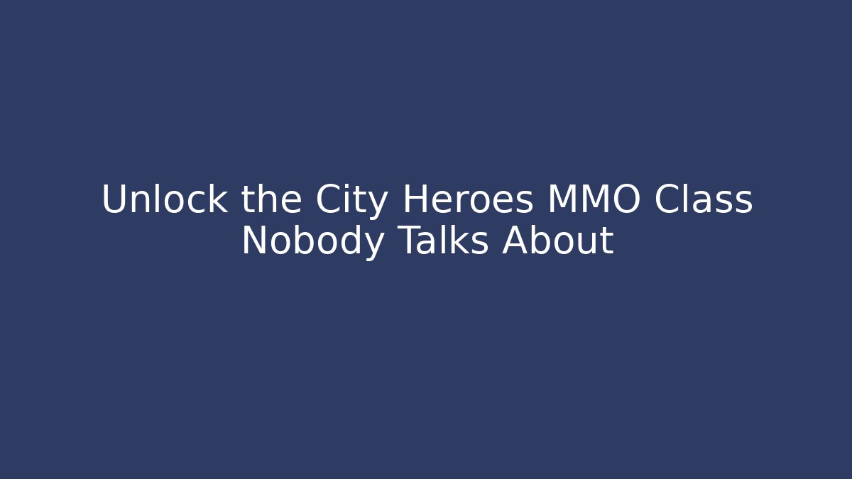 Unlock the City Heroes MMO Class Nobody Talks About