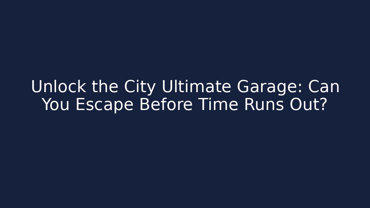 Unlock the City Ultimate Garage: Can You Escape Before Time Runs Out? - Critter Realm