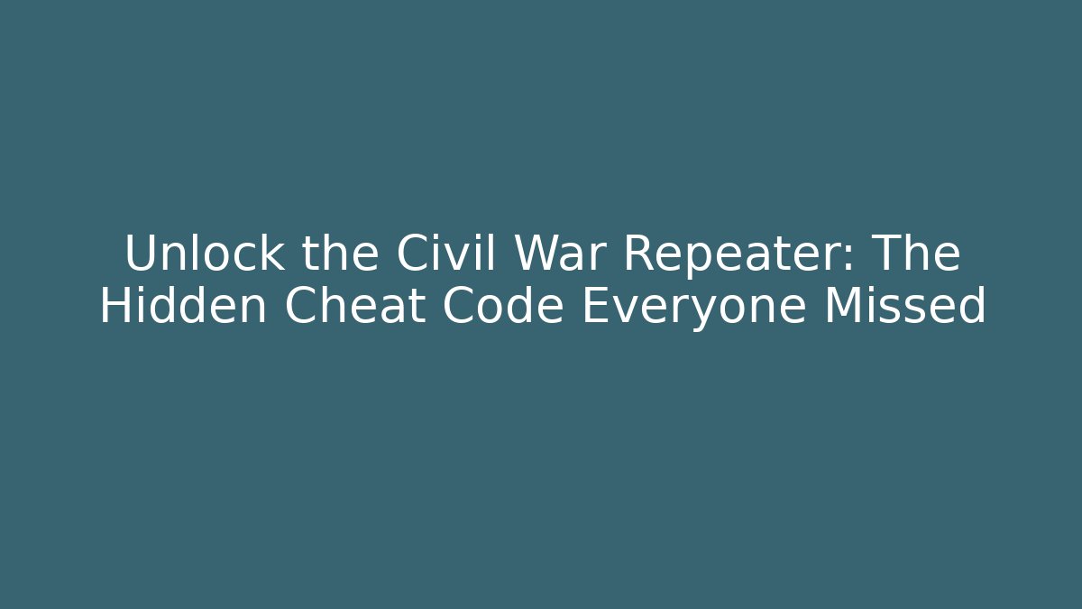 Unlock the Civil War Repeater: The Hidden Cheat Code Everyone Missed - Critter Realm