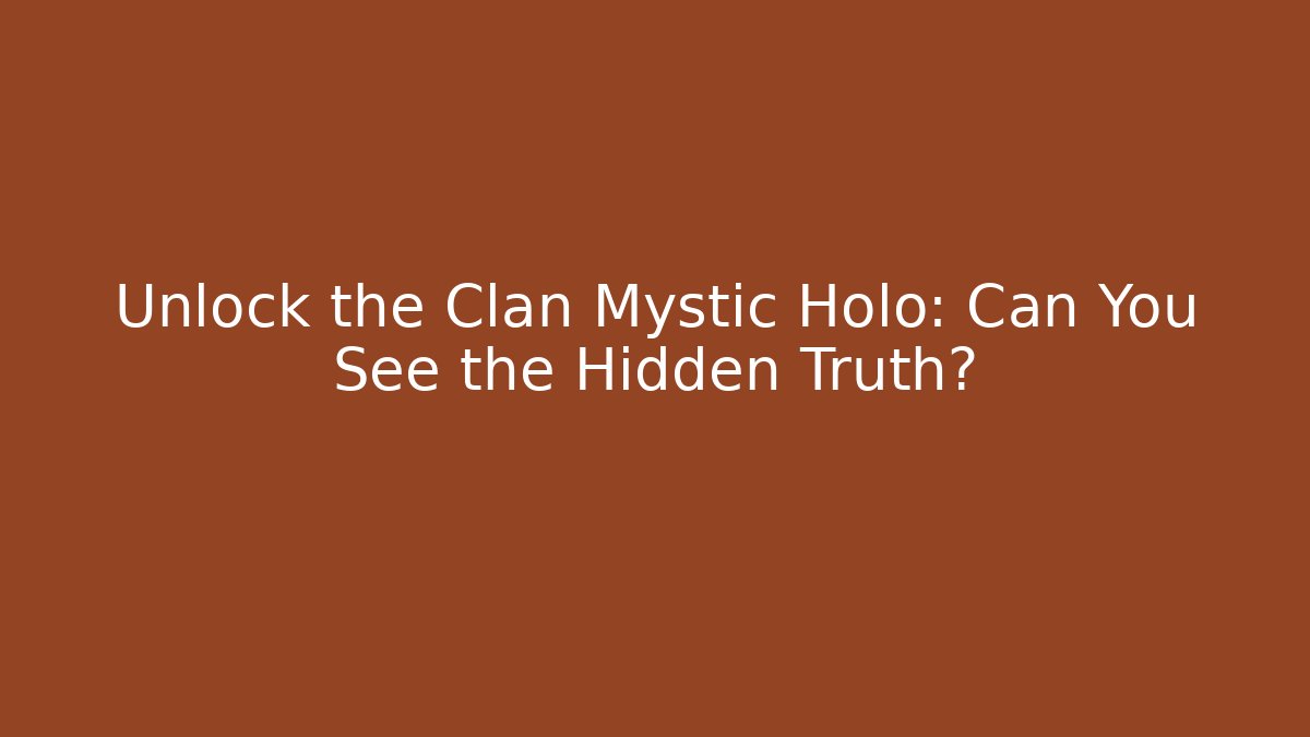 Unlock the Clan Mystic Holo: Can You See the Hidden Truth?