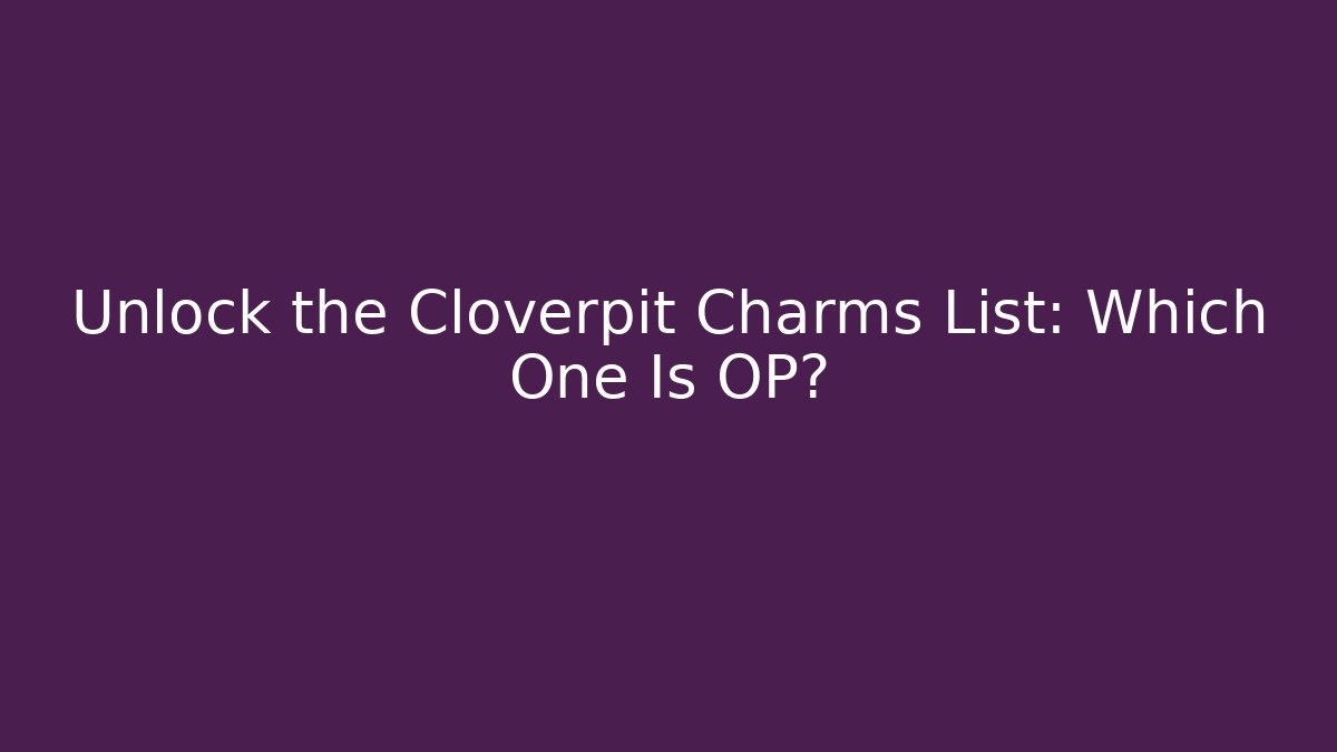 Unlock the Cloverpit Charms List: Which One Is OP?