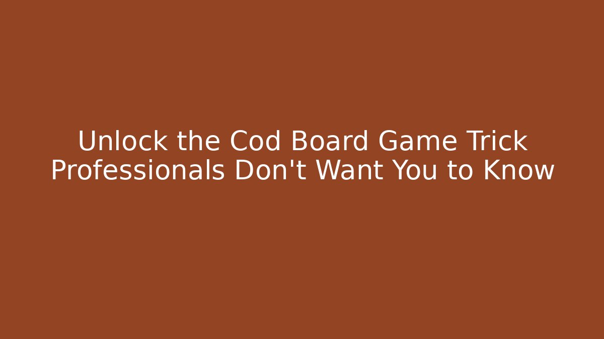 Unlock the Cod Board Game Trick Professionals Don't Want You to Know
