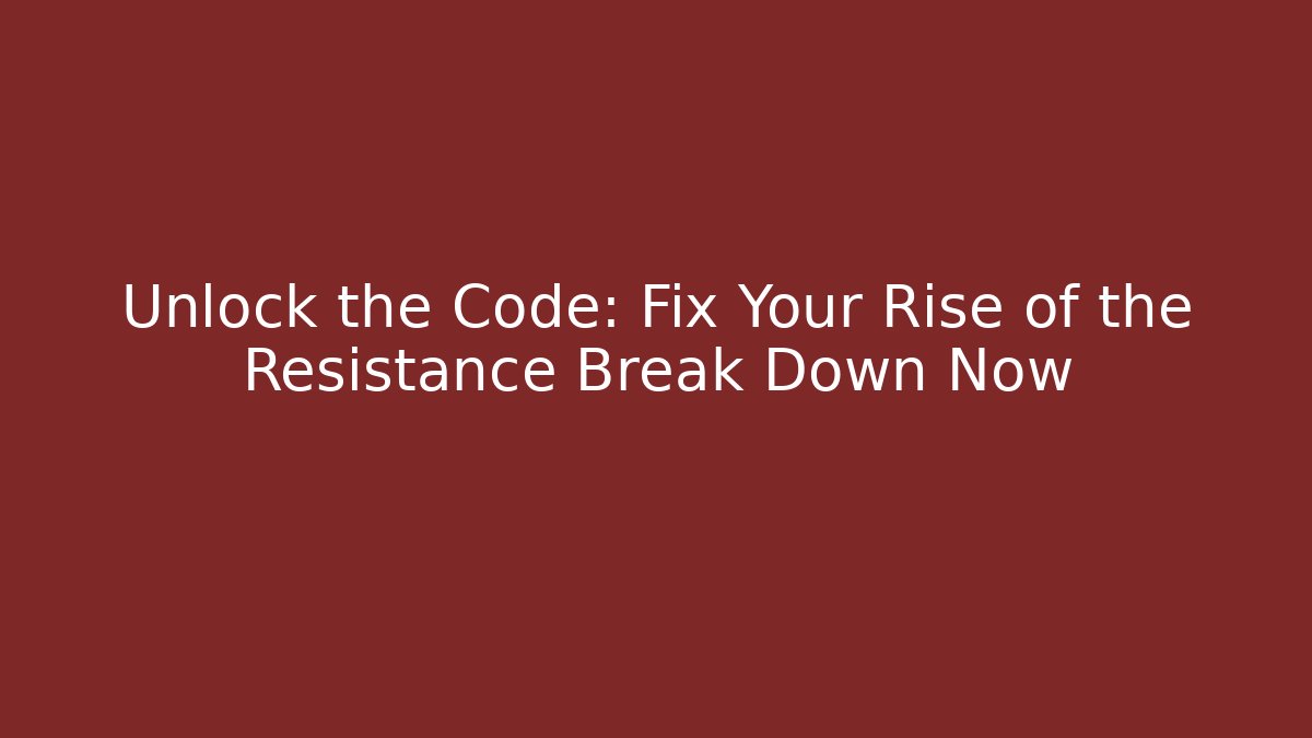Unlock the Code: Fix Your Rise of the Resistance Break Down Now - Critter Realm