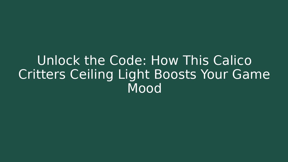 Unlock the Code: How This Calico Critters Ceiling Light Boosts Your Game Mood