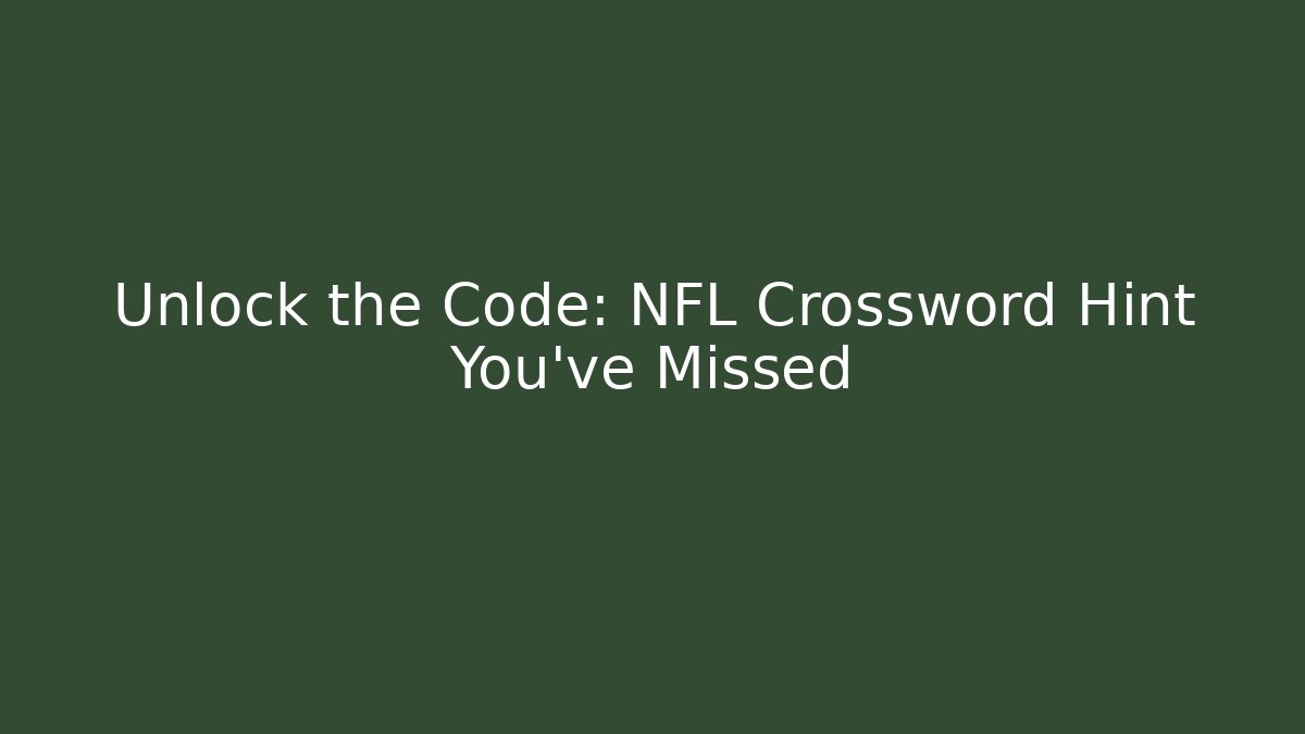 Unlock the Code: NFL Crossword Hint You've Missed