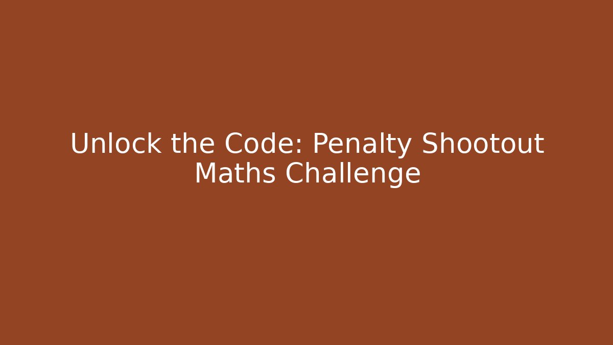 Unlock the Code: Penalty Shootout Maths Challenge