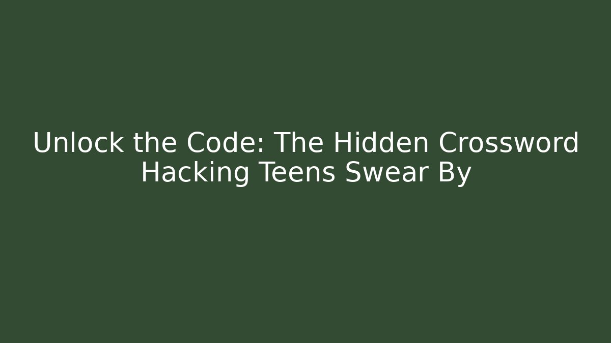 Unlock the Code: The Hidden Crossword Hacking Teens Swear By
