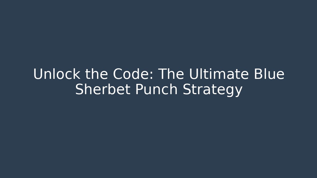 Unlock the Code: The Ultimate Blue Sherbet Punch Strategy - Critter Realm