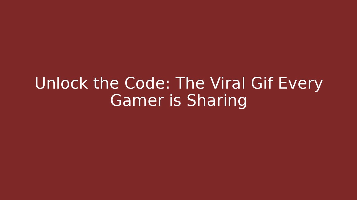 Unlock the Code: The Viral Gif Every Gamer is Sharing