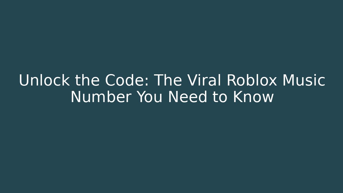 Unlock the Code: The Viral Roblox Music Number You Need to Know