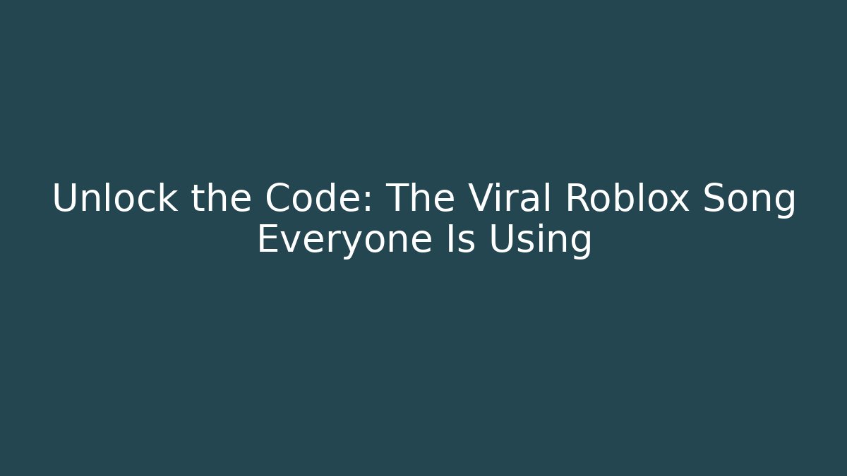 Unlock the Code: The Viral Roblox Song Everyone Is Using