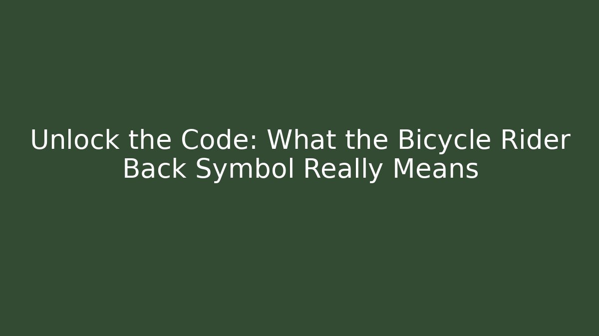 Unlock the Code: What the Bicycle Rider Back Symbol Really Means