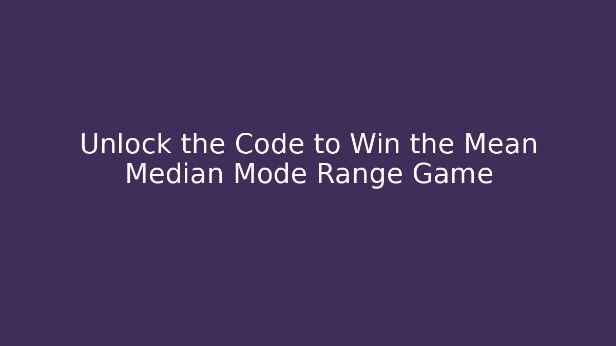 Unlock the Code to Win the Mean Median Mode Range Game