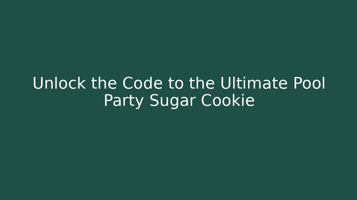 Unlock the Code to the Ultimate Pool Party Sugar Cookie - Critter Realm