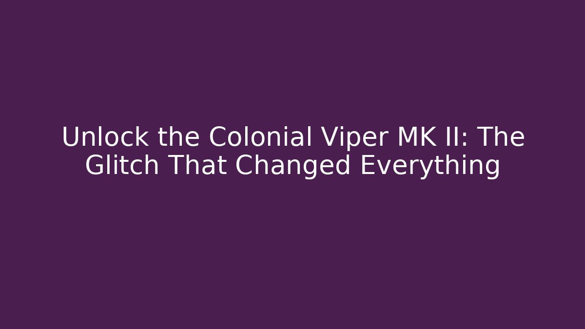 Unlock the Colonial Viper MK II: The Glitch That Changed Everything - Critter Realm
