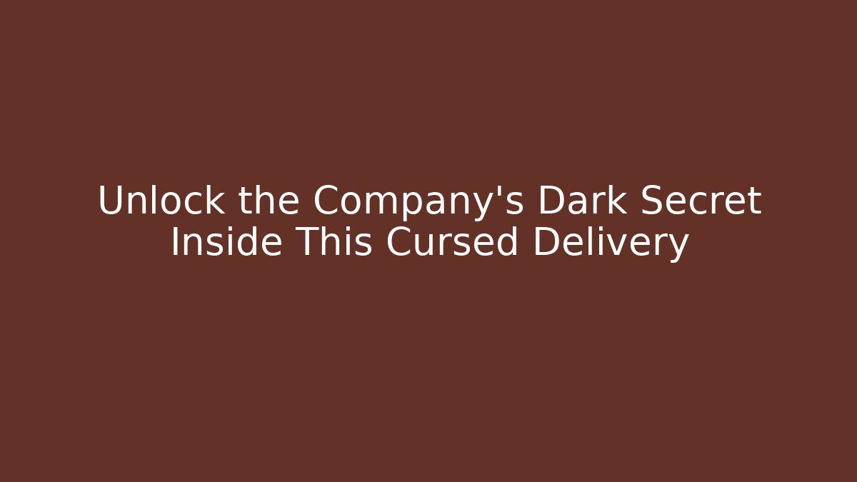 Unlock the Company’s Dark Secret Inside This Cursed Delivery