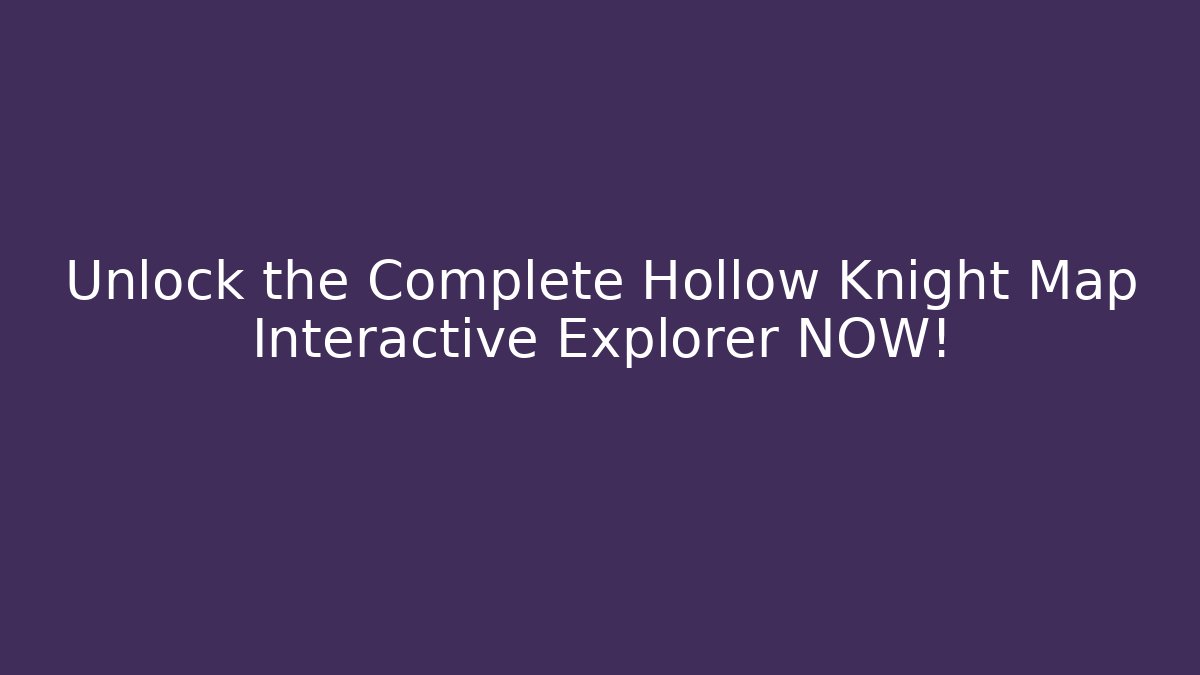Unlock the Complete Hollow Knight Map Interactive Explorer NOW! - Critter Realm