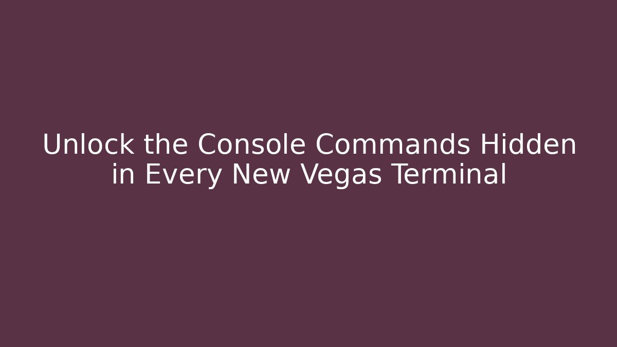 Unlock the Console Commands Hidden in Every New Vegas Terminal