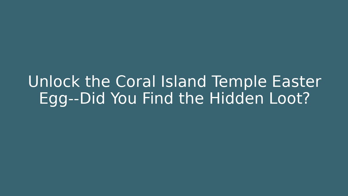 Unlock the Coral Island Temple Easter Egg—Did You Find the Hidden Loot?