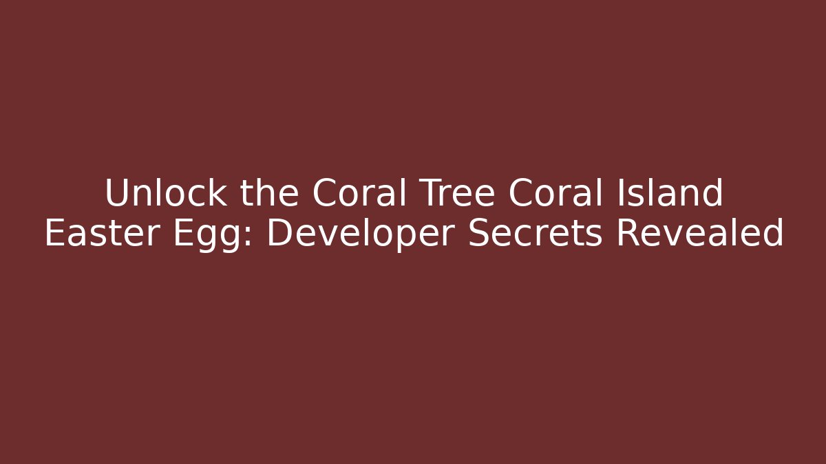 Unlock the Coral Tree Coral Island Easter Egg: Developer Secrets Revealed - Critter Realm