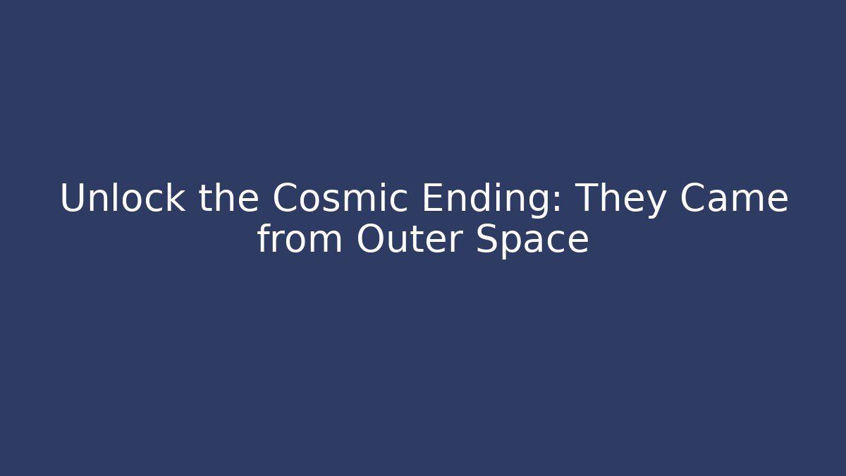 Unlock the Cosmic Ending: They Came from Outer Space