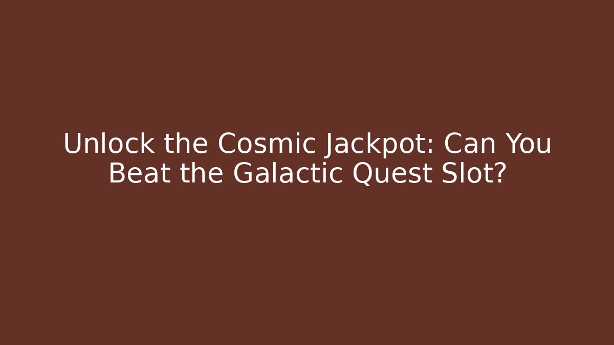 Unlock the Cosmic Jackpot: Can You Beat the Galactic Quest Slot?