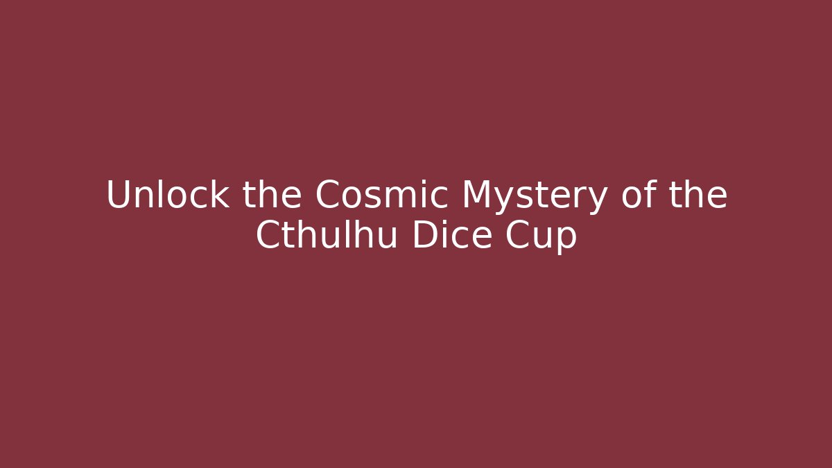 Unlock the Cosmic Mystery of the Cthulhu Dice Cup - Critter Realm