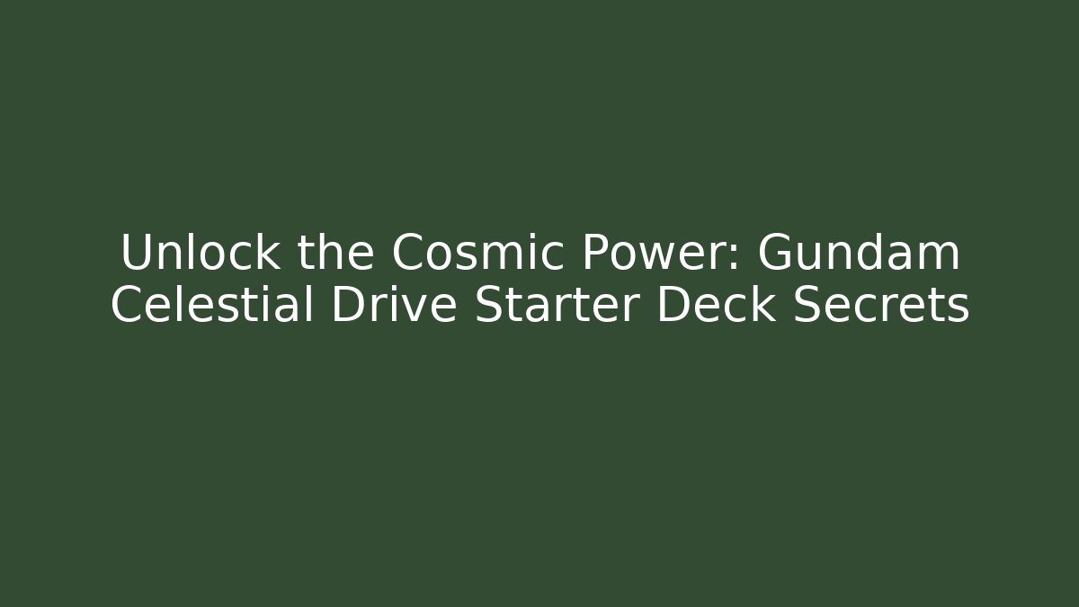 Unlock the Cosmic Power: Gundam Celestial Drive Starter Deck Secrets - Critter Realm