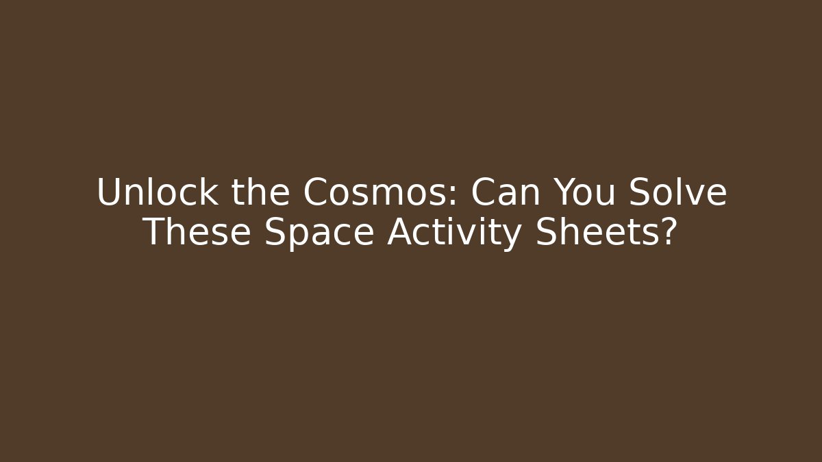 Unlock the Cosmos: Can You Solve These Space Activity Sheets?