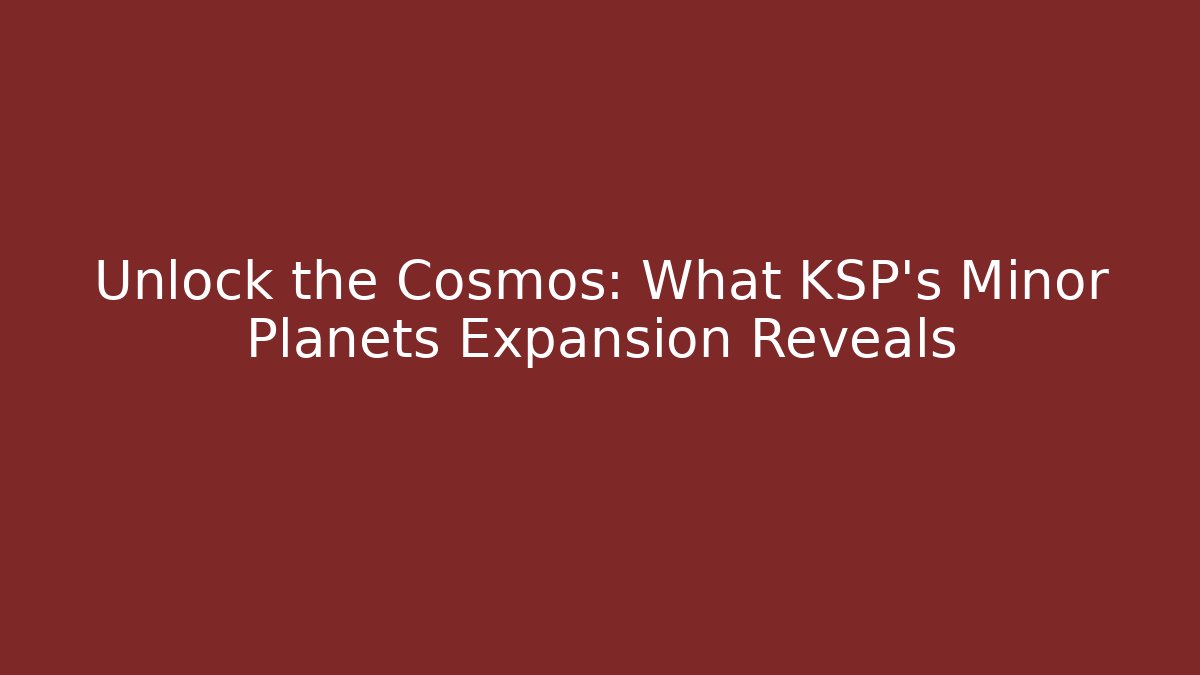 Unlock the Cosmos: What KSP's Minor Planets Expansion Reveals