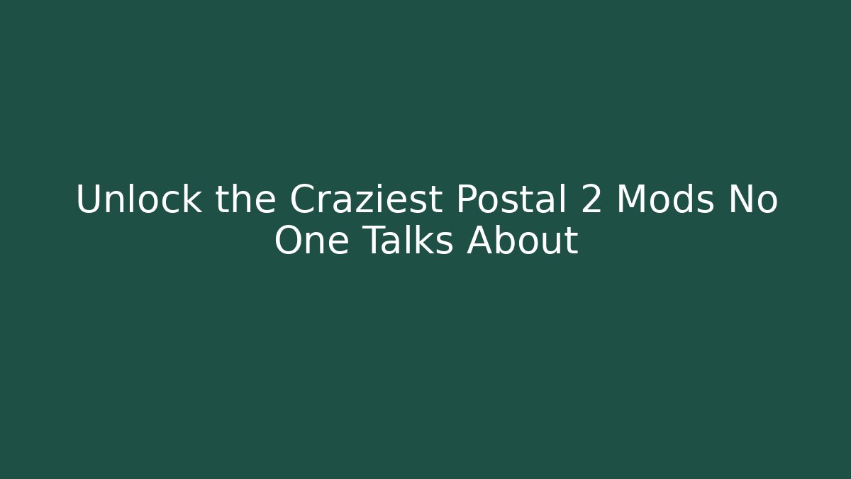 Unlock the Craziest Postal 2 Mods No One Talks About