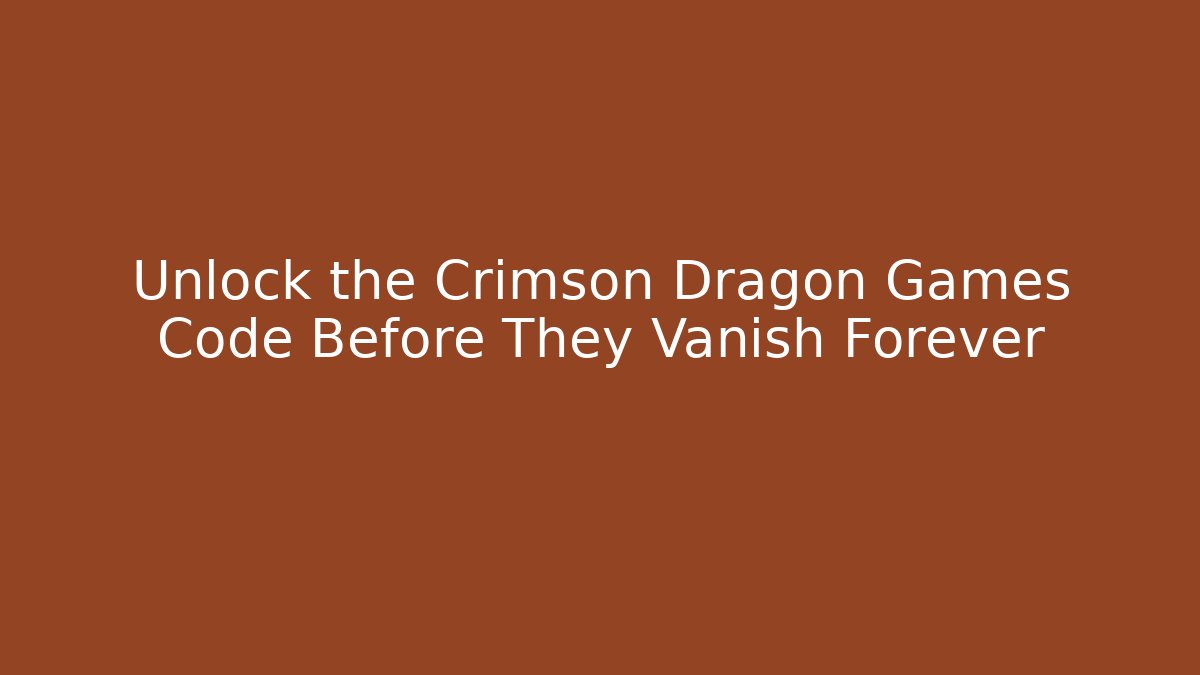Unlock the Crimson Dragon Games Code Before They Vanish Forever - Critter Realm