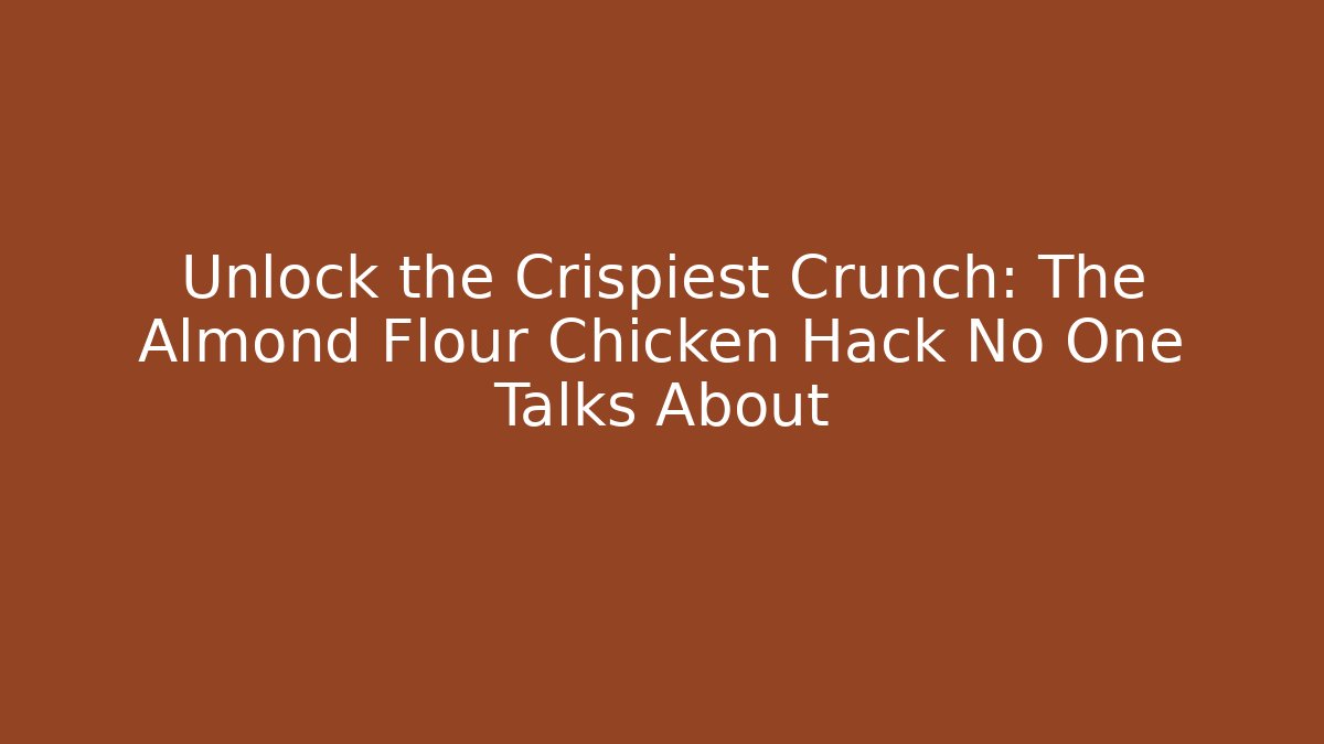 Unlock the Crispiest Crunch: The Almond Flour Chicken Hack No One Talks About