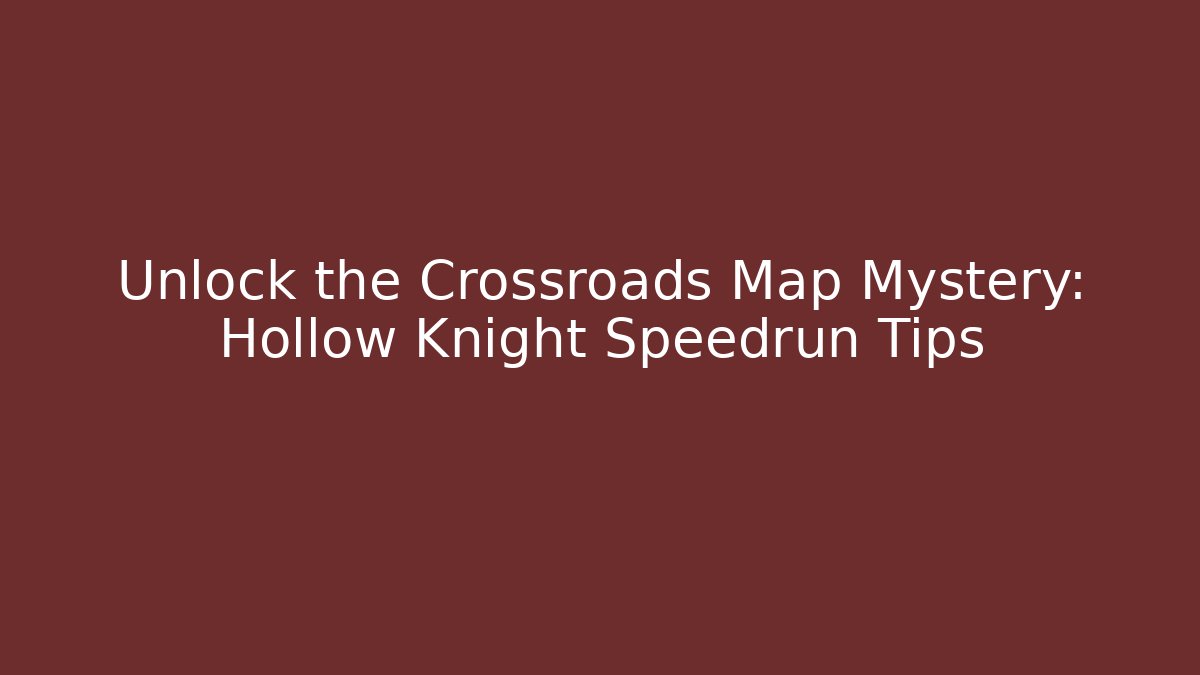 Unlock the Crossroads Map Mystery: Hollow Knight Speedrun Tips