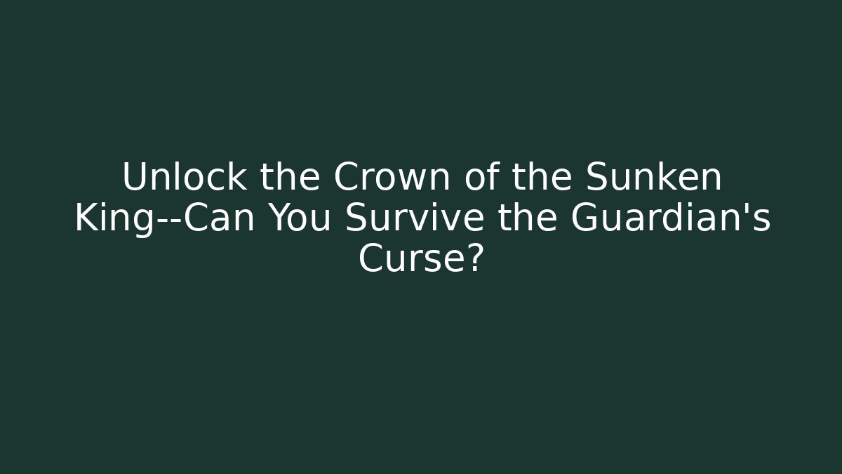 Unlock the Crown of the Sunken King—Can You Survive the Guardian's Curse?