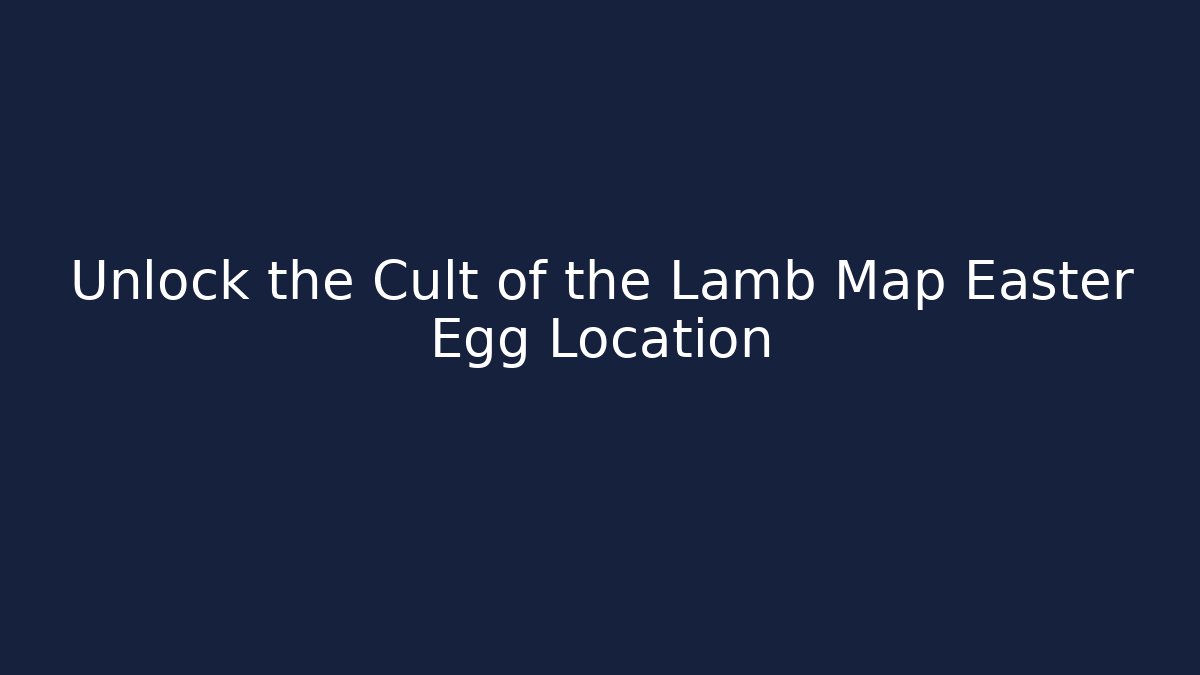 Unlock the Cult of the Lamb Map Easter Egg Location