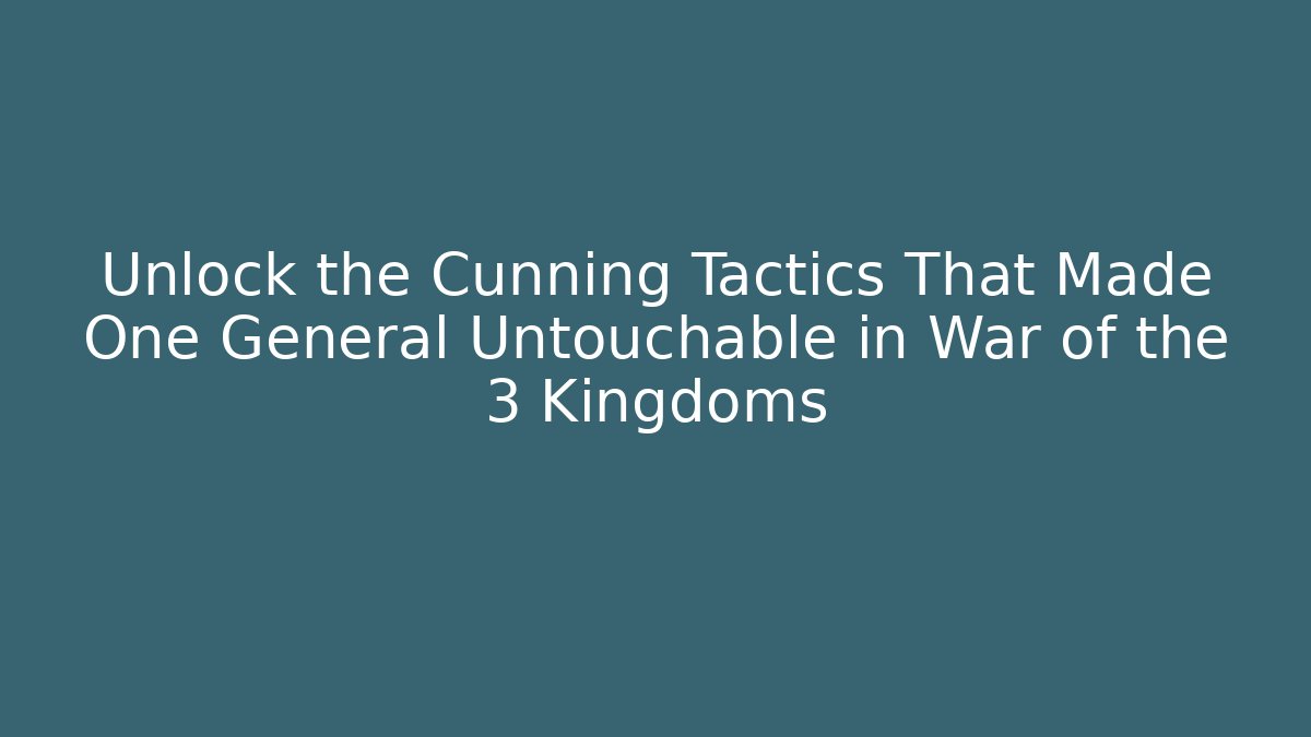 Unlock the Cunning Tactics That Made One General Untouchable in War of the 3 Kingdoms