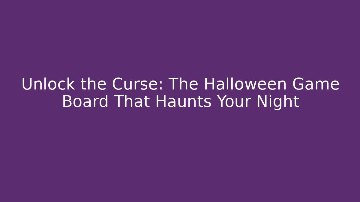 Unlock the Curse: The Halloween Game Board That Haunts Your Night