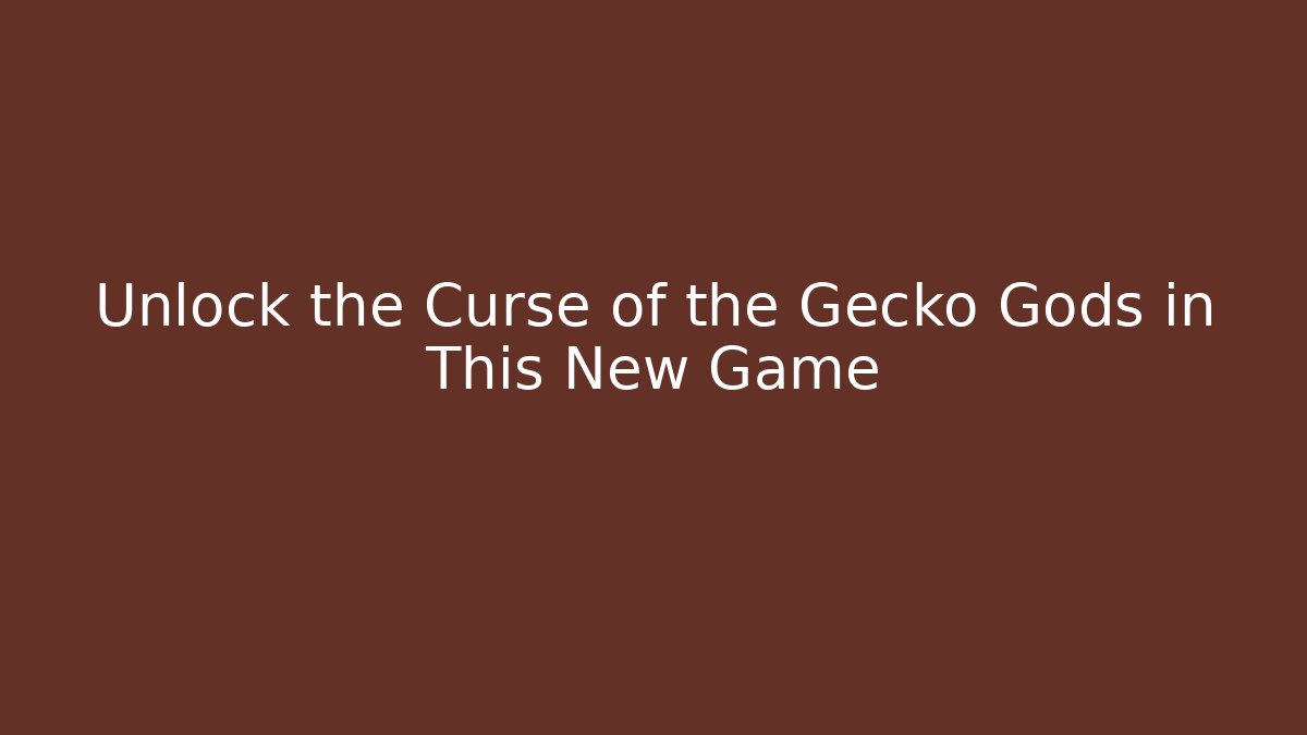 Unlock the Curse of the Gecko Gods in This New Game