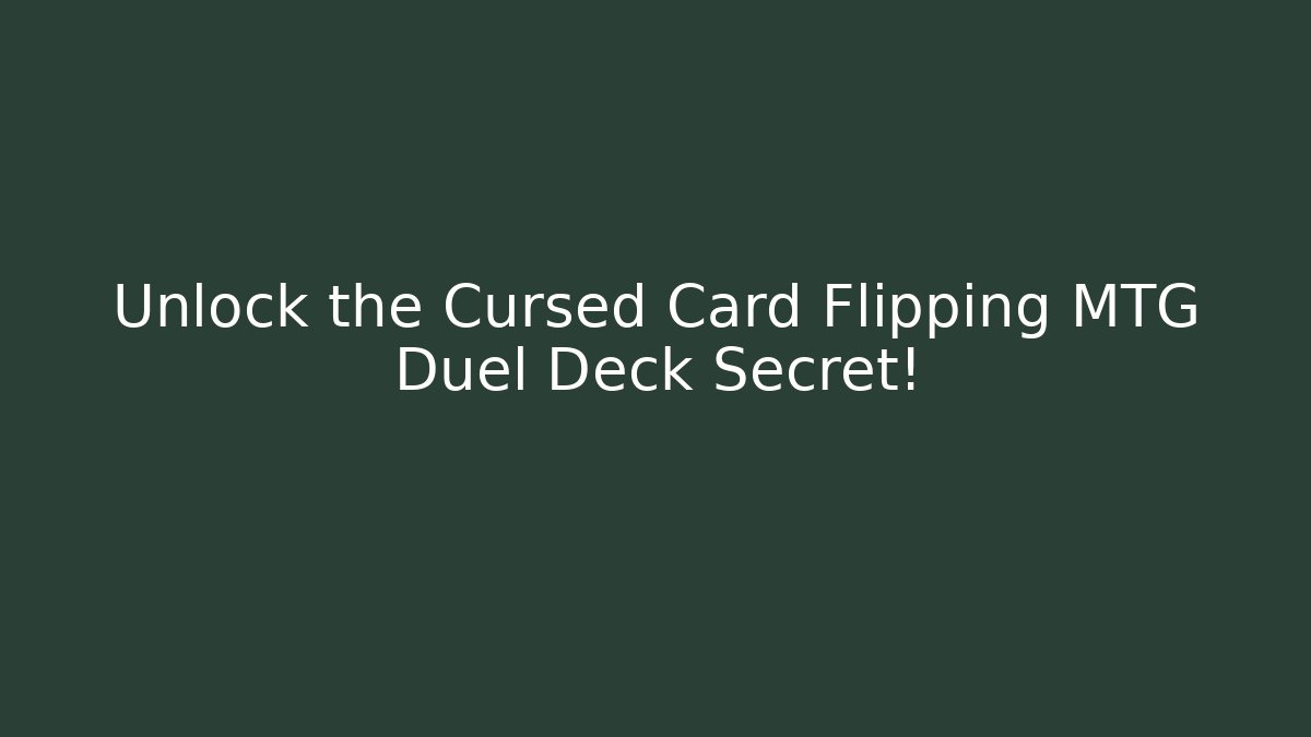 Unlock the Cursed Card Flipping MTG Duel Deck Secret! - Critter Realm
