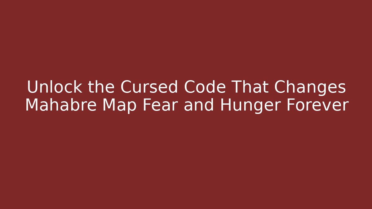 Unlock the Cursed Code That Changes Mahabre Map Fear and Hunger Forever - Critter Realm