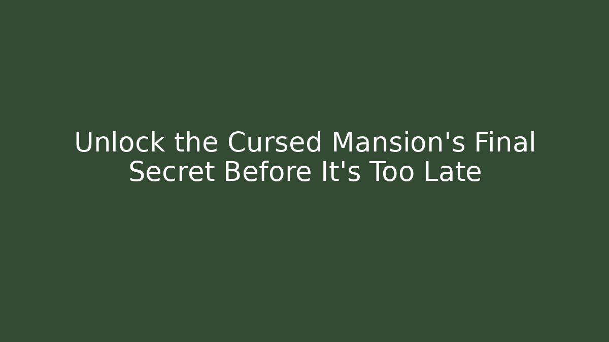 Unlock the Cursed Mansion's Final Secret Before It's Too Late - Critter Realm