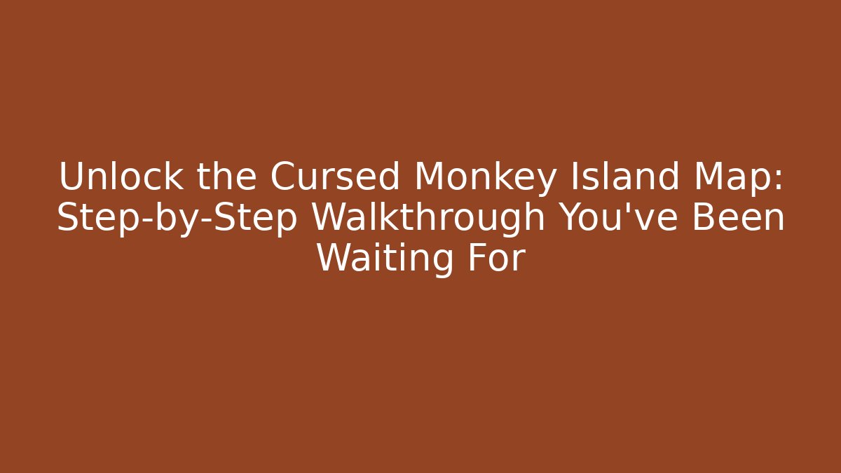 Unlock the Cursed Monkey Island Map: Step-by-Step Walkthrough You've Been Waiting For - Critter Realm