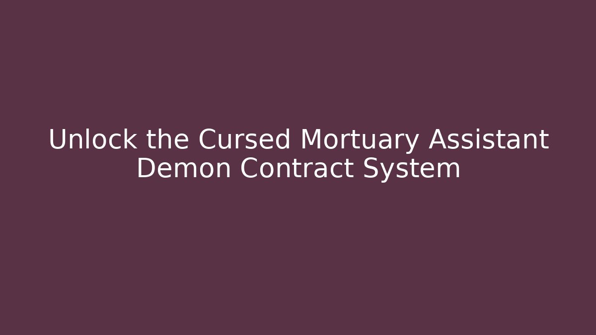 Unlock the Cursed Mortuary Assistant Demon Contract System - Critter Realm