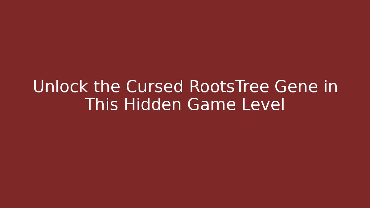 Unlock the Cursed RootsTree Gene in This Hidden Game Level