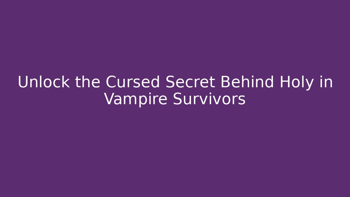 Unlock the Cursed Secret Behind Holy in Vampire Survivors